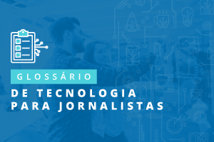 Glossário de termos e expressões de tecnologia para jornalistas